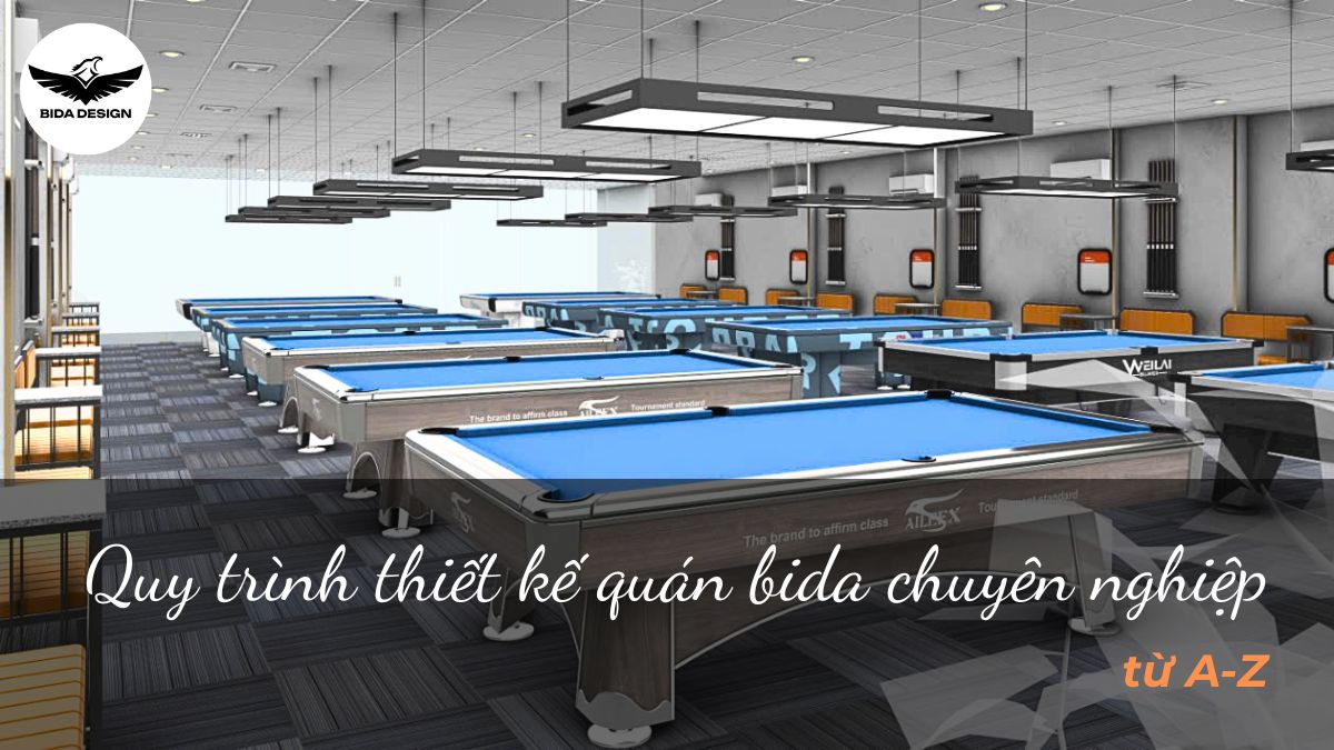 Quy trình thiết kế quán bida chuyên nghiệp từ A-Z