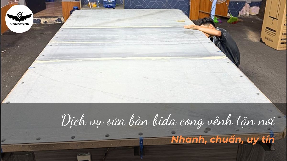 Dịch vụ sửa bàn bida cong vênh tận nơi - Nhanh, chuẩn, uy tín