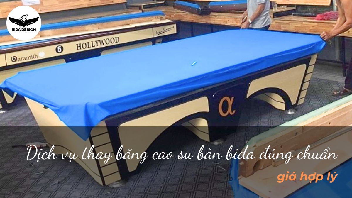 Dịch vụ thay băng cao su bàn bida đúng chuẩn, giá hợp lý