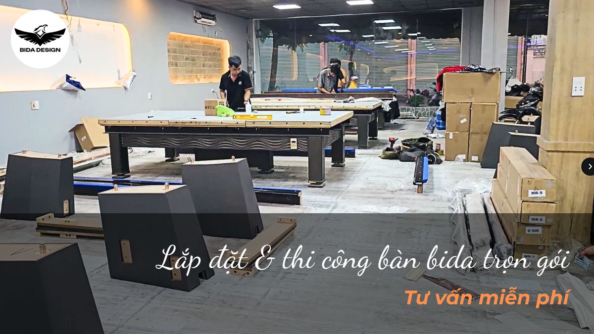 Lắp đặt & thi công bàn bida trọn gói - Tư vấn miễn phí