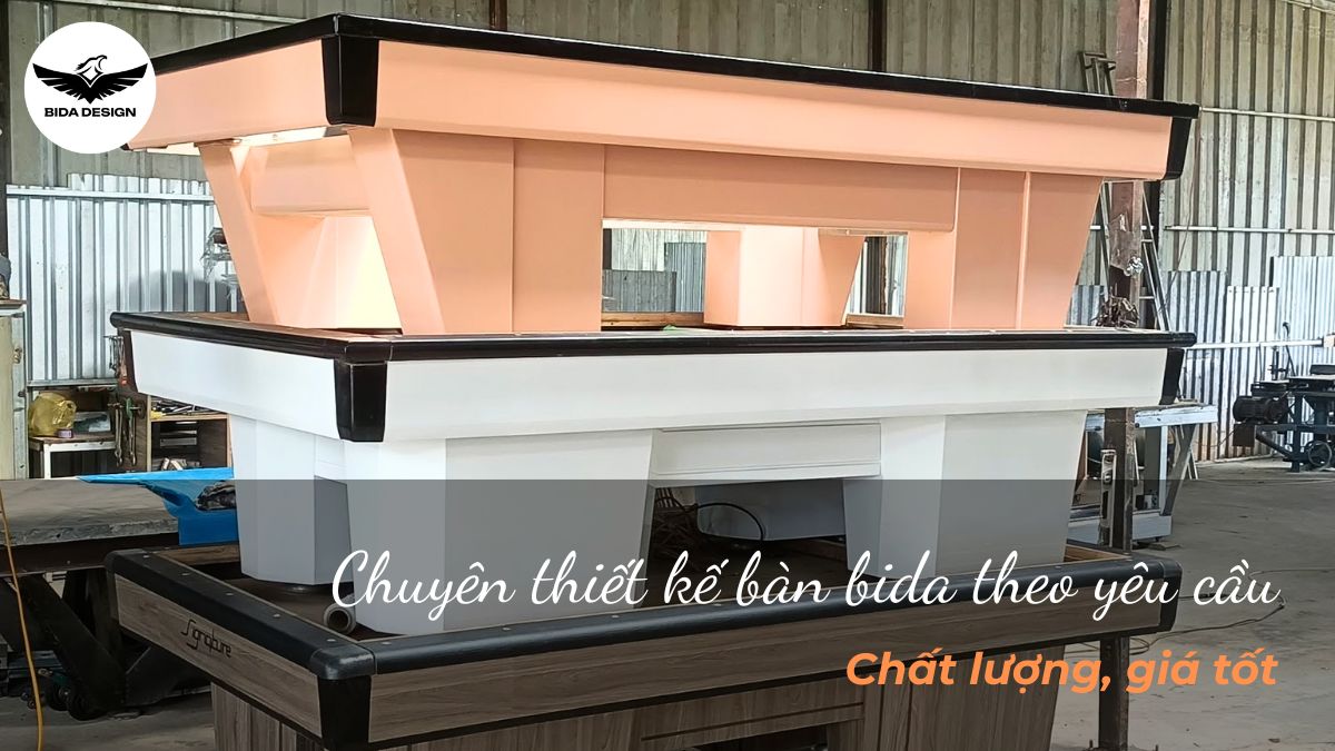 Chuyên thiết kế bàn bida theo yêu cầu - Chất lượng, giá tốt