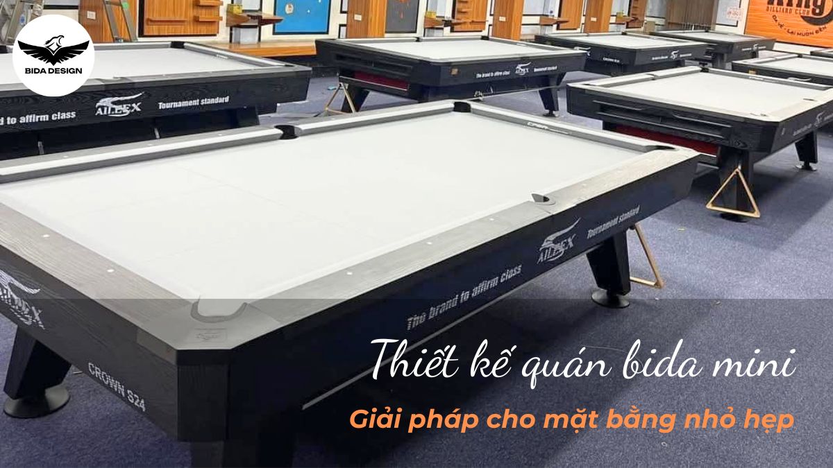 Thiết kế quán bida mini - Giải pháp cho mặt bằng nhỏ hẹp