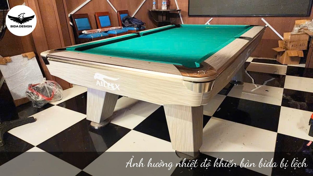 Ảnh hưởng nhiệt độ khiến bàn bida bị lệch