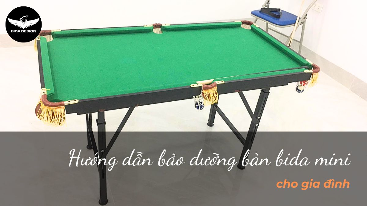 Hướng dẫn bảo dưỡng bàn bida mini cho gia đình