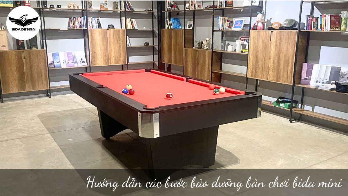 Hướng dẫn các bước bảo dưỡng bàn chơi bida mini