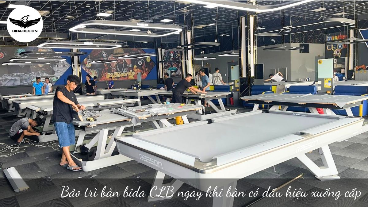 Bảo trì bàn bida CLB ngay khi bàn có dấu hiệu xuống cấp
