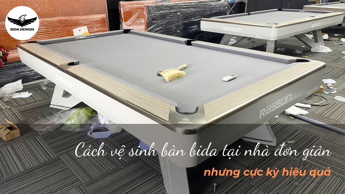 Cách vệ sinh bàn bida tại nhà đơn giản nhưng cực kỳ hiệu quả