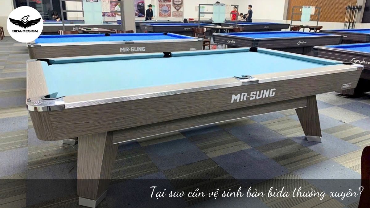 Tại sao cần vệ sinh bàn bida thường xuyên?