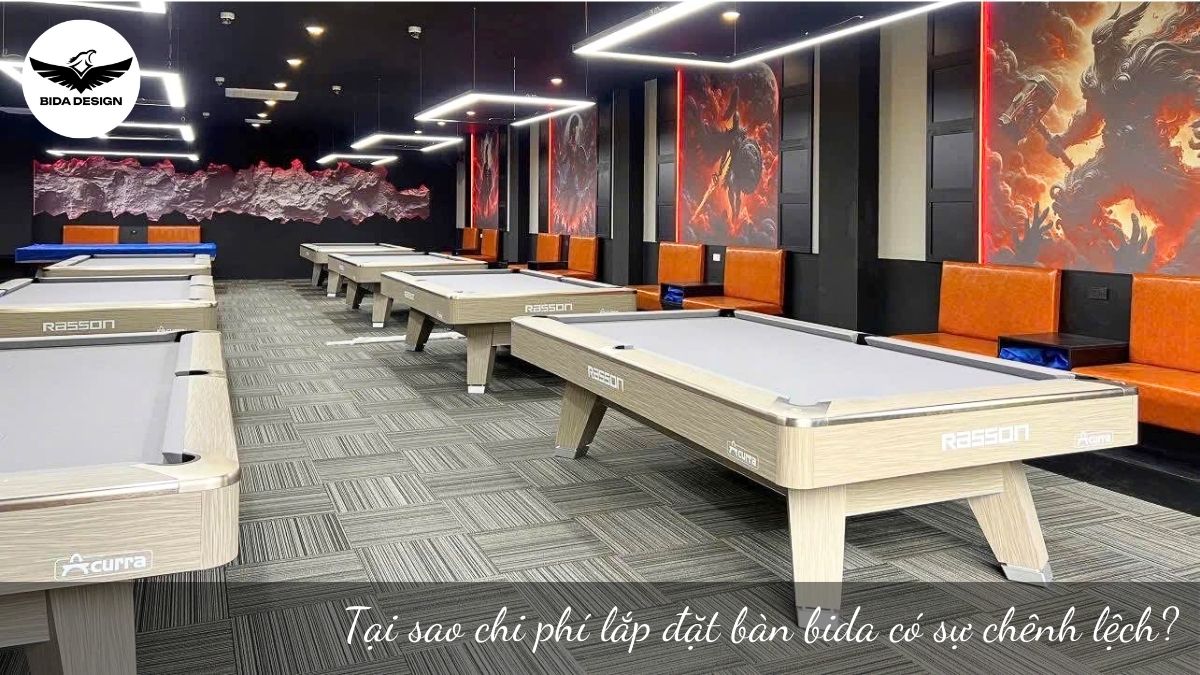 Tại sao chi phí lắp đặt bàn bida có sự chênh lệch?
