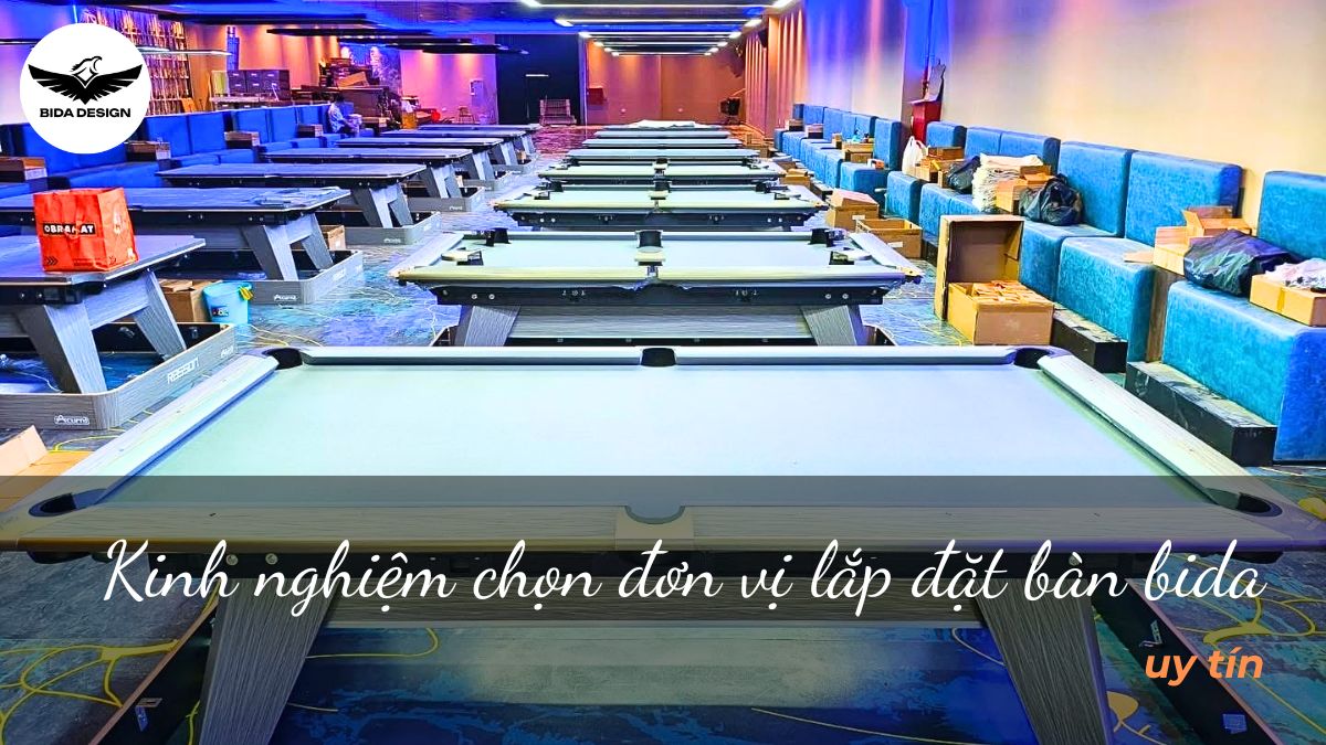 Kinh nghiệm chọn đơn vị lắp đặt bàn bida uy tín
