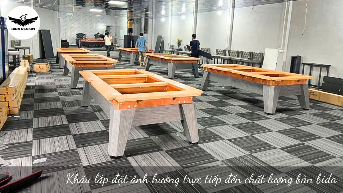 Khâu lắp đặt ảnh hưởng trực tiếp đến chất lượng bàn bida
