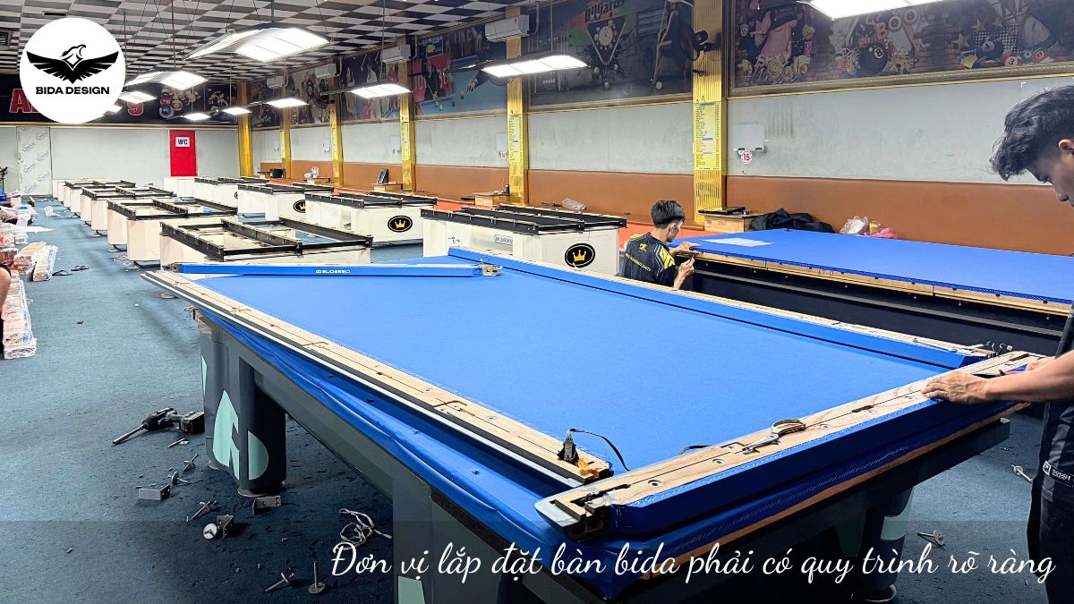 Đơn vị lắp đặt bàn bida phải có quy trình rõ ràng