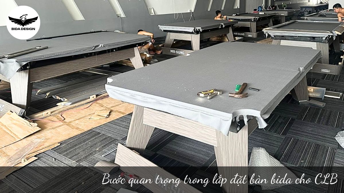 Bước quan trọng trong lắp đặt bàn bida cho CLB
