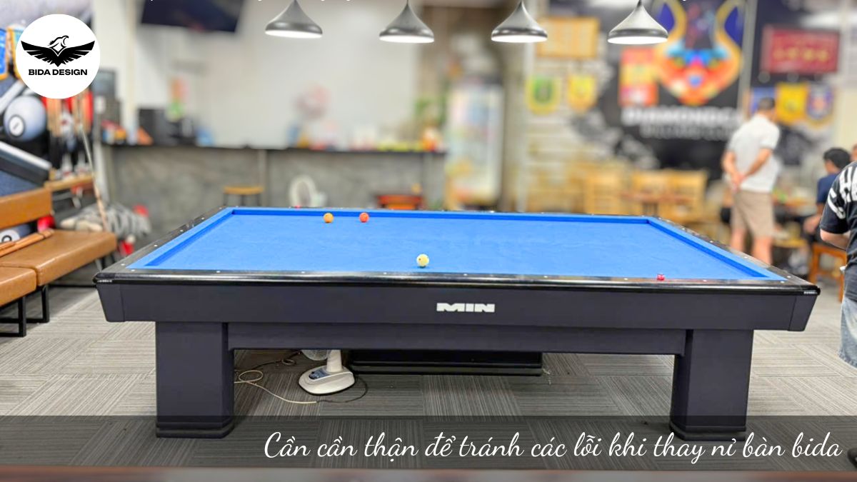Cần cần thận để tránh các lỗi khi thay nỉ bàn bida