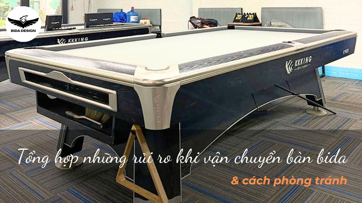 Tổng hợp những rủi ro khi vận chuyển bàn bida & cách phòng tránh