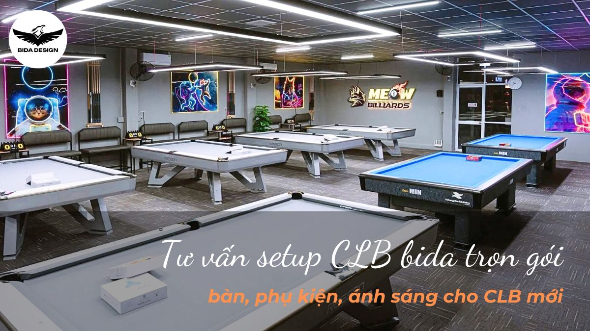 Tư vấn setup CLB bida trọn gói: bàn, phụ kiện, ánh sáng cho CLB mới