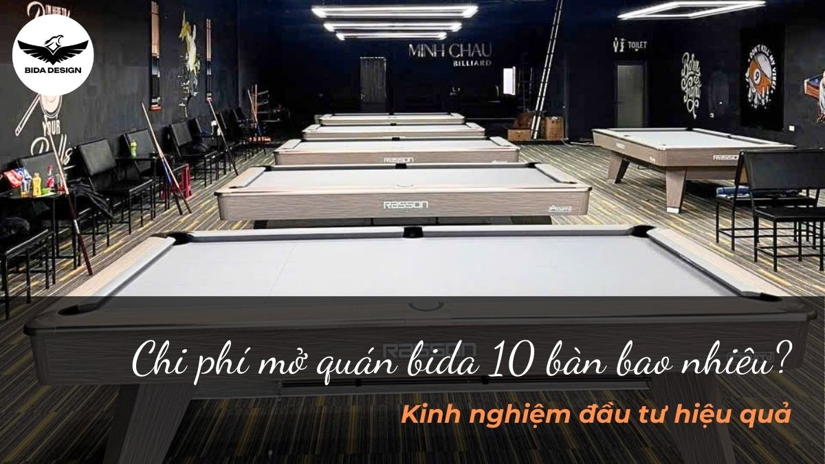 Chi phí mở quán bida 10 bàn bao nhiêu? Kinh nghiệm đầu tư hiệu quả